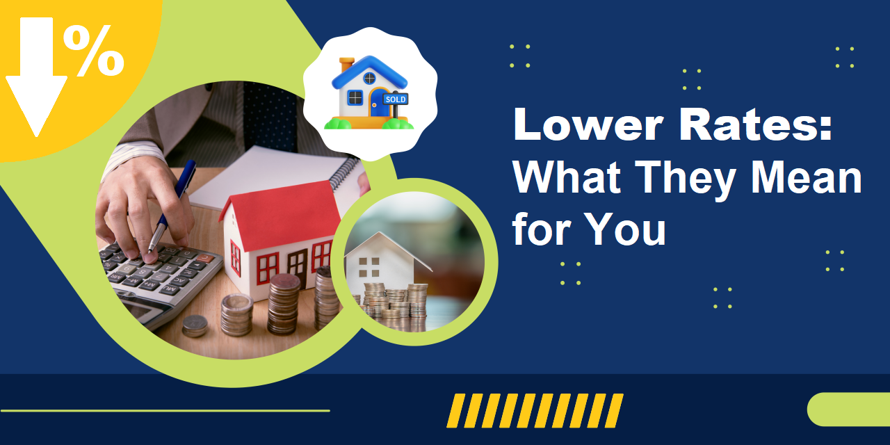 Lower Rates and What They Mean for You